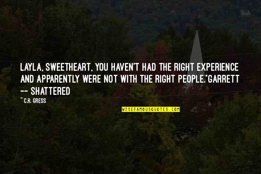 Mageddon Quotes By C.R. Gress: Layla, sweetheart, you haven't had the right experience Mageddon Quotes By C.R. Gress: Layla, sweetheart, you haven't had the right experience