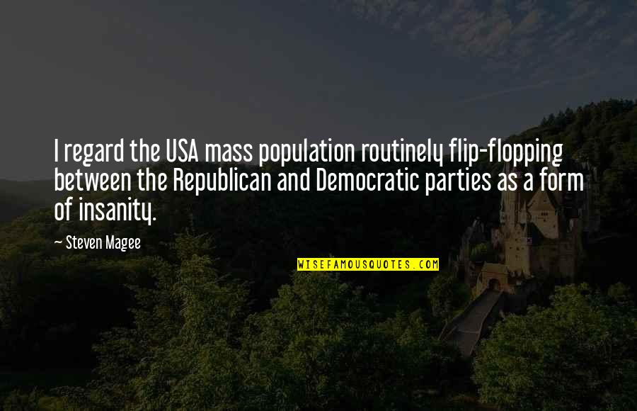 Magee Quotes By Steven Magee: I regard the USA mass population routinely flip-flopping
