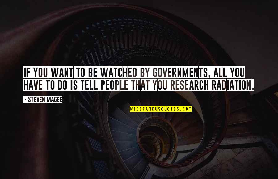 Magee Quotes By Steven Magee: If you want to be watched by governments,