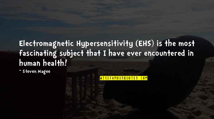Magee Quotes By Steven Magee: Electromagnetic Hypersensitivity (EHS) is the most fascinating subject