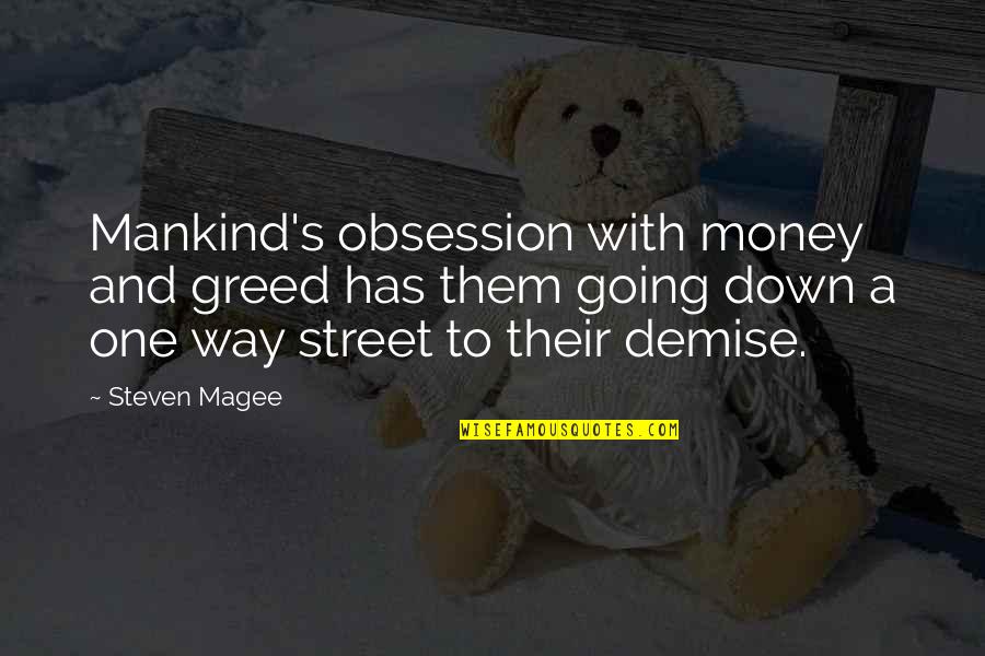 Magee Quotes By Steven Magee: Mankind's obsession with money and greed has them