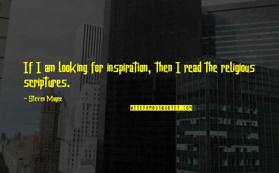 Magee Quotes By Steven Magee: If I am looking for inspiration, then I