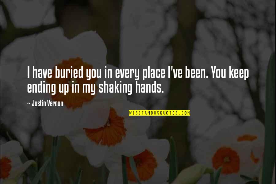 Magellan Famous Quotes By Justin Vernon: I have buried you in every place I've