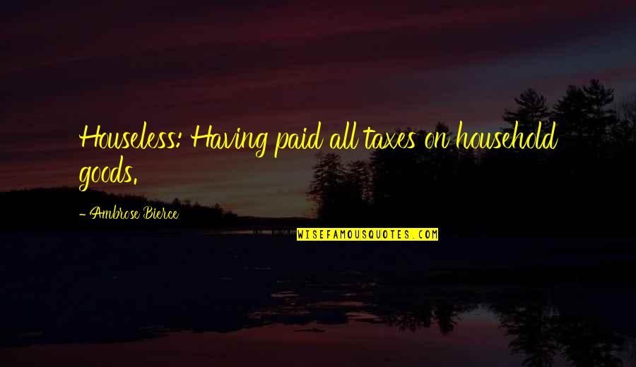 Magellanica Quotes By Ambrose Bierce: Houseless: Having paid all taxes on household goods.