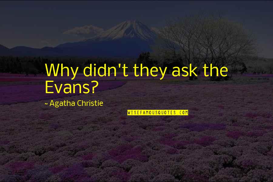 Magellan's Cross Quotes By Agatha Christie: Why didn't they ask the Evans?