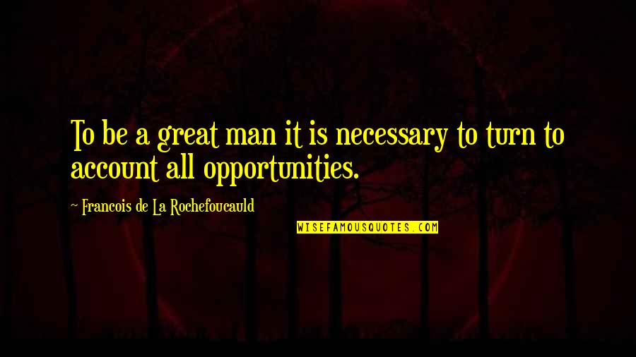 Magenheim Julcsi Quotes By Francois De La Rochefoucauld: To be a great man it is necessary Magenheim Julcsi Quotes By Francois De La Rochefoucauld: To be a great man it is necessary