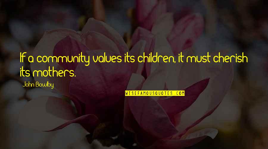 Magennis Shelties Quotes By John Bowlby: If a community values its children, it must
