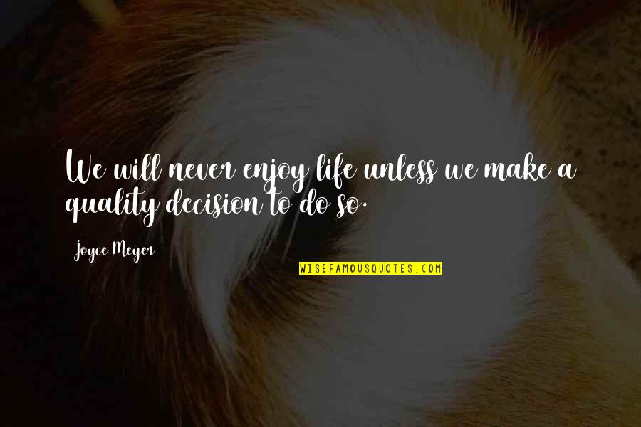 Magennis Shelties Quotes By Joyce Meyer: We will never enjoy life unless we make