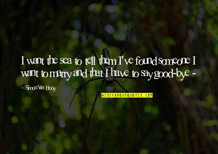 Magens Point Quotes By Simon Van Booy: I want the sea to tell them I've Magens Point Quotes By Simon Van Booy: I want the sea to tell them I've
