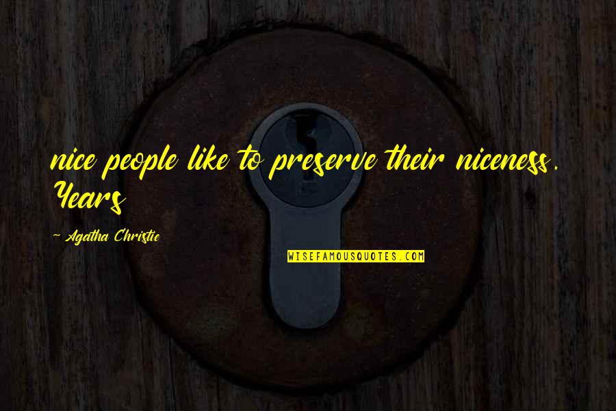 Magens Quotes By Agatha Christie: nice people like to preserve their niceness. Years