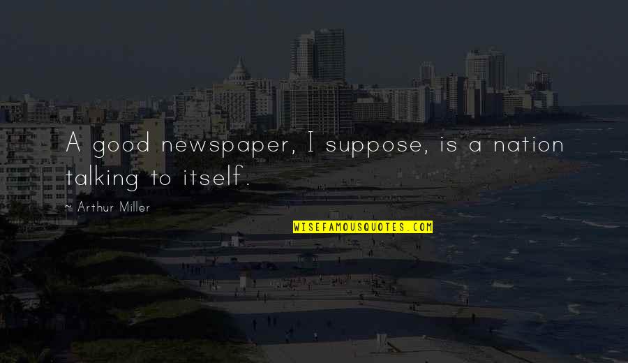 Magenta Sky High Quotes By Arthur Miller: A good newspaper, I suppose, is a nation Magenta Sky High Quotes By Arthur Miller: A good newspaper, I suppose, is a nation