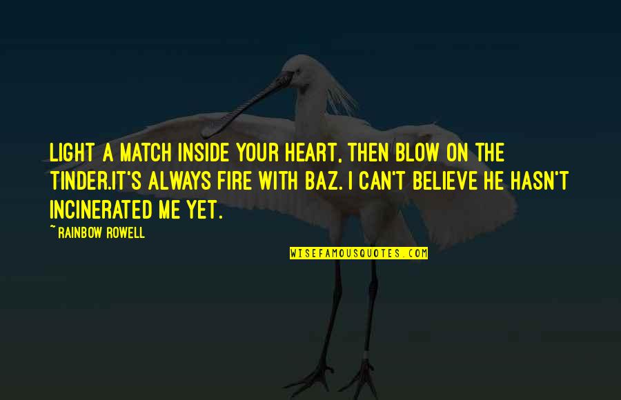 Magento 2 Refresh Quotes By Rainbow Rowell: Light a match inside your heart, then blow Magento 2 Refresh Quotes By Rainbow Rowell: Light a match inside your heart, then blow