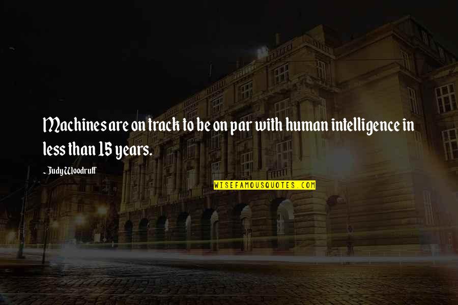 Mageri En Quotes By Judy Woodruff: Machines are on track to be on par