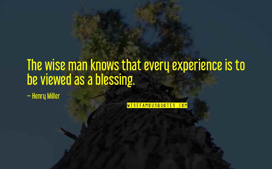 Magersfontein Quotes By Henry Miller: The wise man knows that every experience is