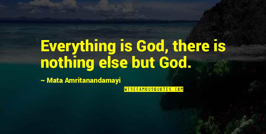 Magersucht Quotes By Mata Amritanandamayi: Everything is God, there is nothing else but Magersucht Quotes By Mata Amritanandamayi: Everything is God, there is nothing else but