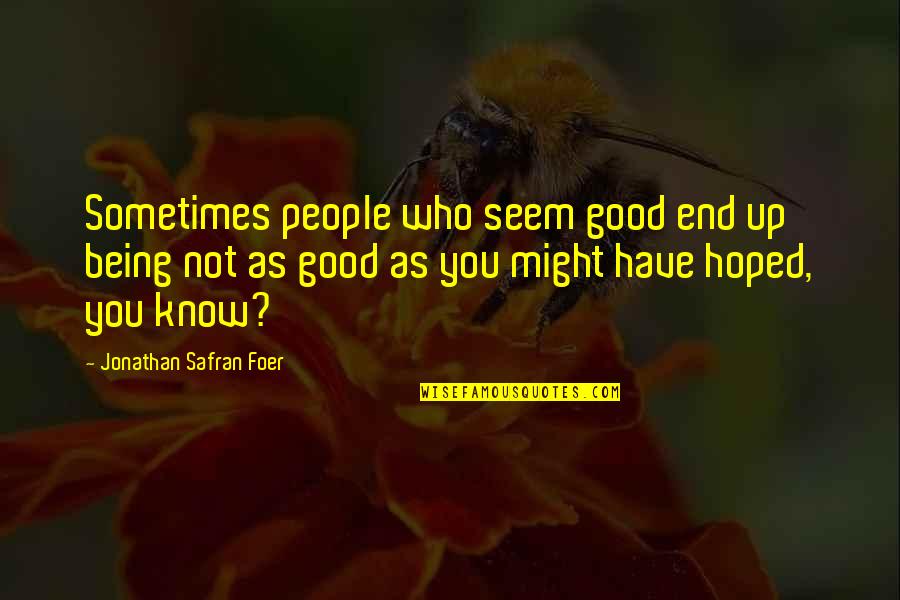 Magery Training Quotes By Jonathan Safran Foer: Sometimes people who seem good end up being