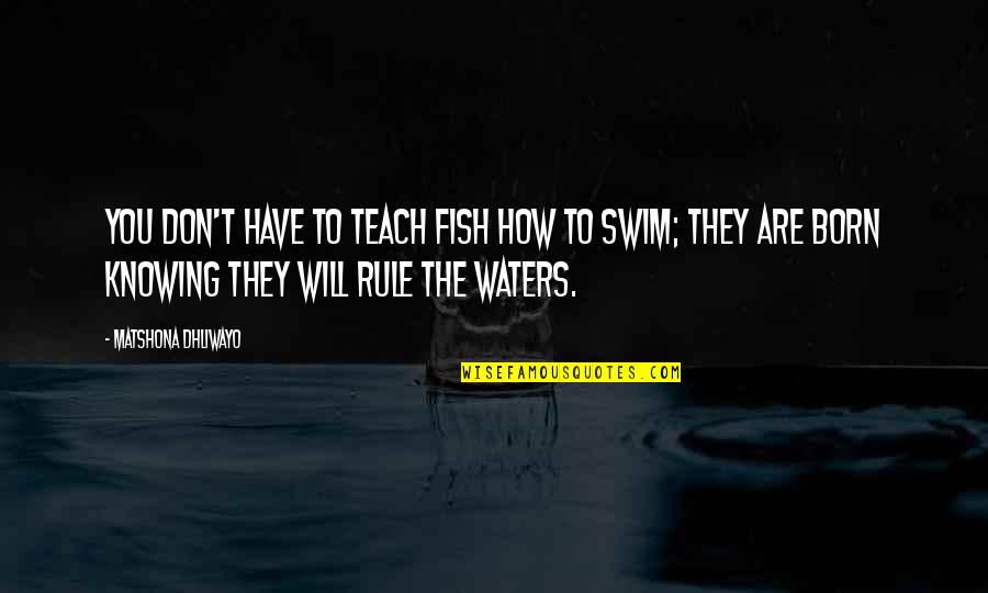 Mages Auctions Quotes By Matshona Dhliwayo: You don't have to teach fish how to Mages Auctions Quotes By Matshona Dhliwayo: You don't have to teach fish how to