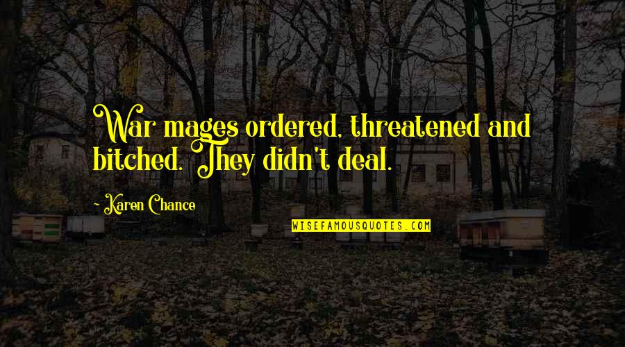 Mages Quotes By Karen Chance: War mages ordered, threatened and bitched. They didn't