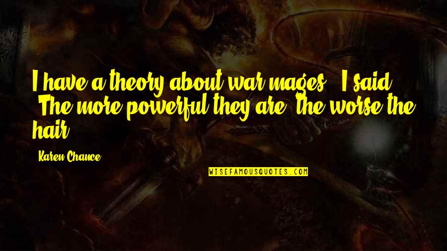 Mages Quotes By Karen Chance: I have a theory about war mages," I