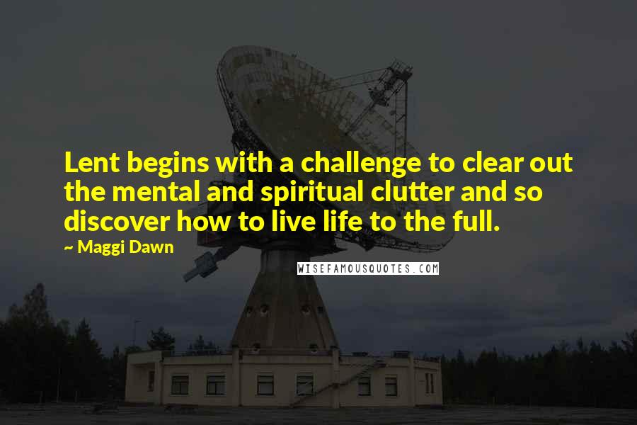 Maggi Dawn quotes: Lent begins with a challenge to clear out the mental and spiritual clutter and so discover how to live life to the full.