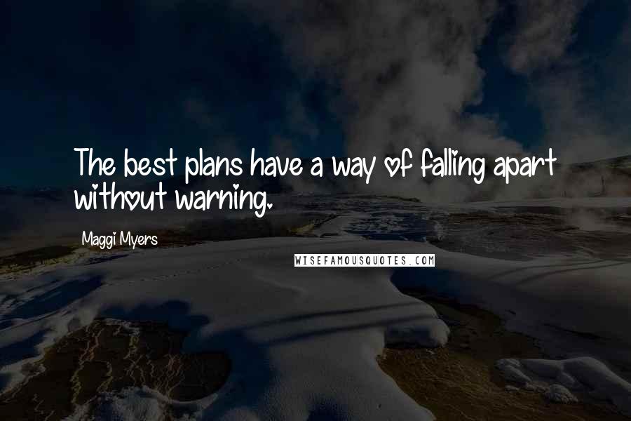 Maggi Myers quotes: The best plans have a way of falling apart without warning.