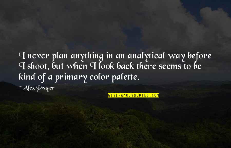 Maggiacomo Lodge Quotes By Alex Prager: I never plan anything in an analytical way Maggiacomo Lodge Quotes By Alex Prager: I never plan anything in an analytical way