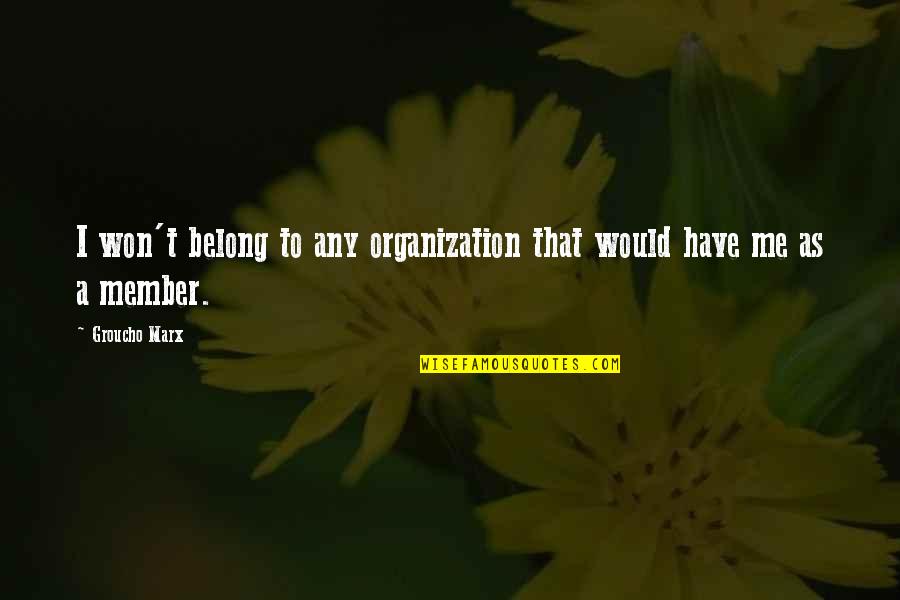 Maggianios Quotes By Groucho Marx: I won't belong to any organization that would