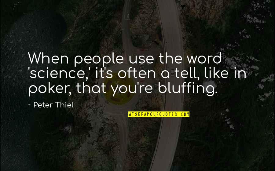 Maggianios Quotes By Peter Thiel: When people use the word 'science,' it's often Maggianios Quotes By Peter Thiel: When people use the word 'science,' it's often