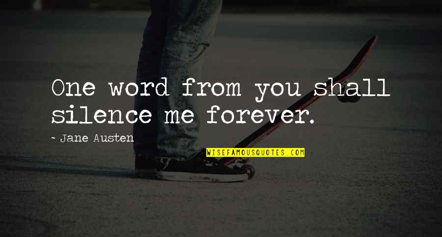 Maggie Estep Quotes By Jane Austen: One word from you shall silence me forever. Maggie Estep Quotes By Jane Austen: One word from you shall silence me forever.