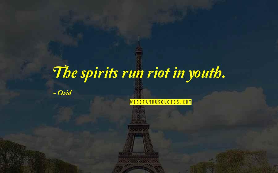 Maggie Estep Quotes By Ovid: The spirits run riot in youth.