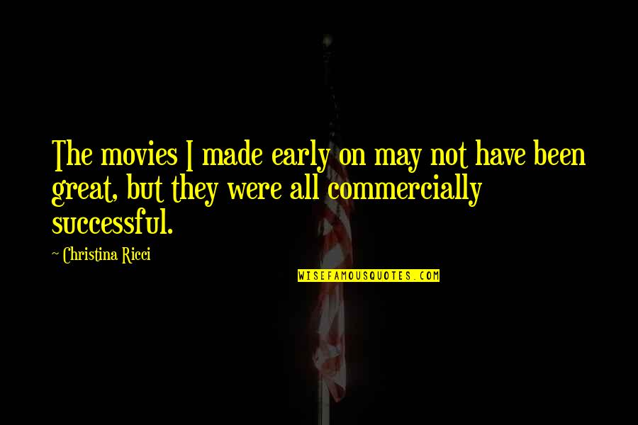 Maggie Kuhn Quotes By Christina Ricci: The movies I made early on may not Maggie Kuhn Quotes By Christina Ricci: The movies I made early on may not