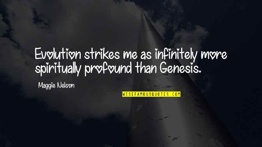 Maggie Nelson Quotes By Maggie Nelson: Evolution strikes me as infinitely more spiritually profound