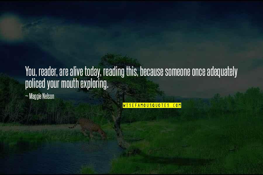 Maggie Nelson Quotes By Maggie Nelson: You, reader, are alive today, reading this, because Maggie Nelson Quotes By Maggie Nelson: You, reader, are alive today, reading this, because
