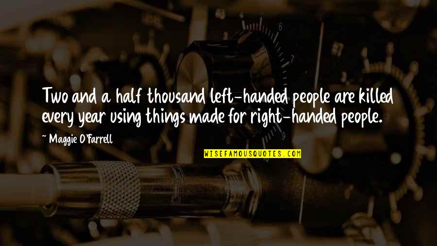 Maggie O'farrell Quotes By Maggie O'Farrell: Two and a half thousand left-handed people are