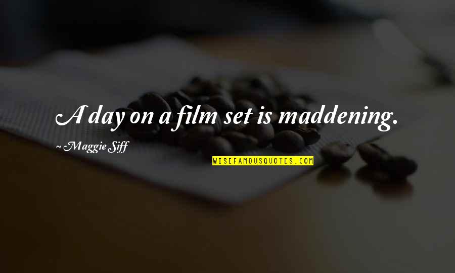 Maggie O'farrell Quotes By Maggie Siff: A day on a film set is maddening.