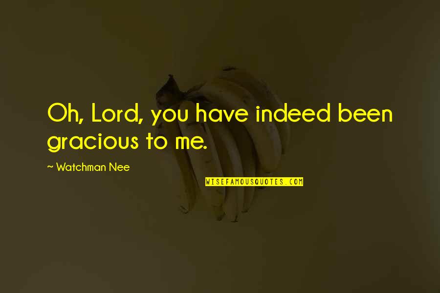 Maggie Shayne Quotes By Watchman Nee: Oh, Lord, you have indeed been gracious to Maggie Shayne Quotes By Watchman Nee: Oh, Lord, you have indeed been gracious to