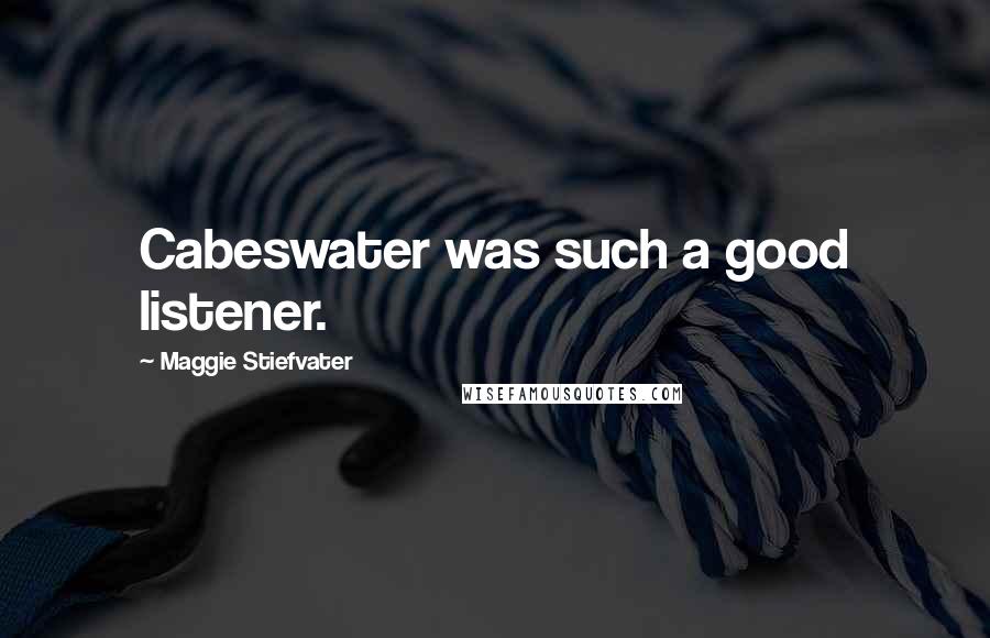 Maggie Stiefvater quotes: Cabeswater was such a good listener.