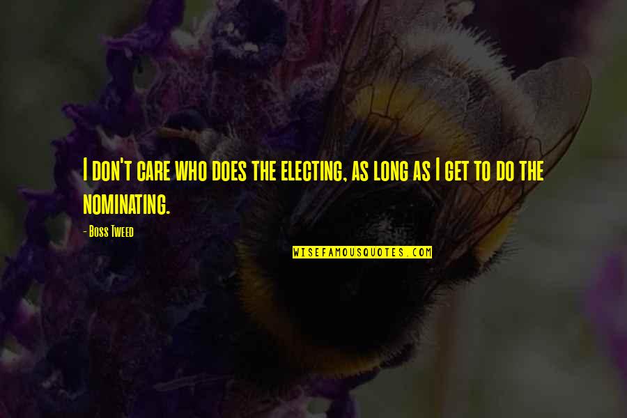 Maggie Tulliver Quotes By Boss Tweed: I don't care who does the electing, as