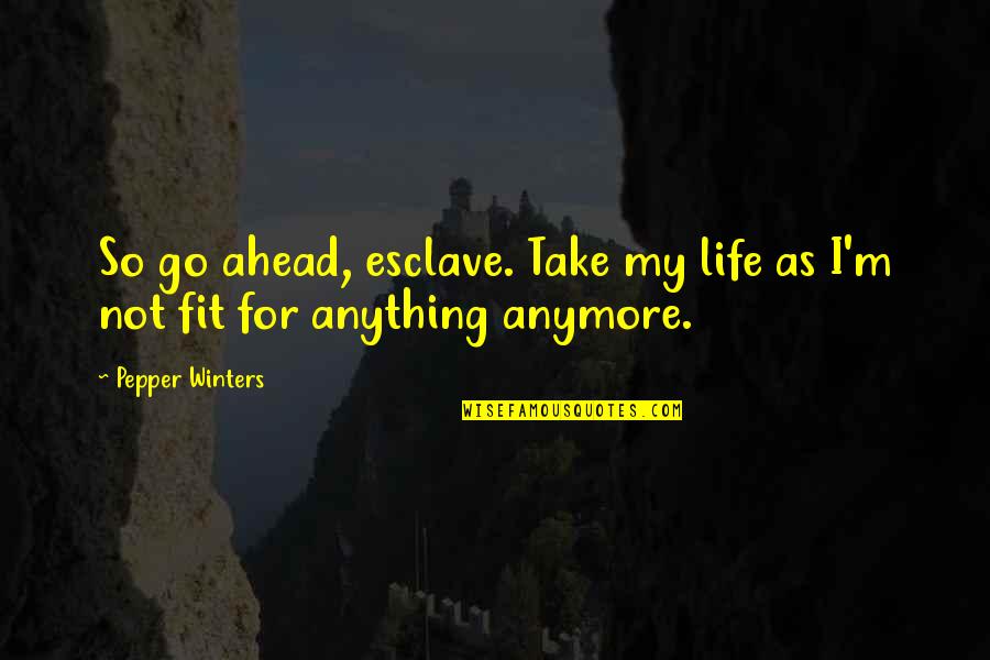 Maggie Young Quote Quotes By Pepper Winters: So go ahead, esclave. Take my life as