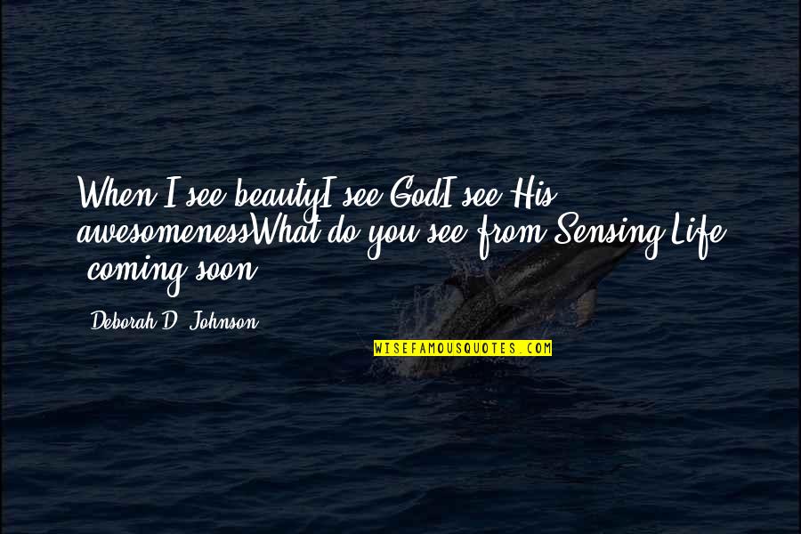 Maggini Quotes By Deborah D. Johnson: When I see beautyI see GodI see His Maggini Quotes By Deborah D. Johnson: When I see beautyI see GodI see His