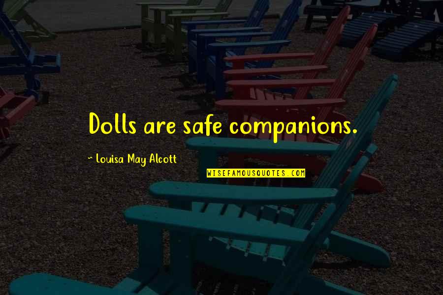 Maggiorana Spezia Quotes By Louisa May Alcott: Dolls are safe companions.