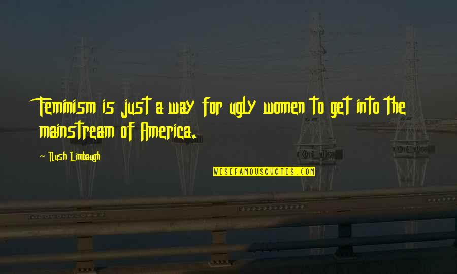 Maggioranza Qualificata Quotes By Rush Limbaugh: Feminism is just a way for ugly women