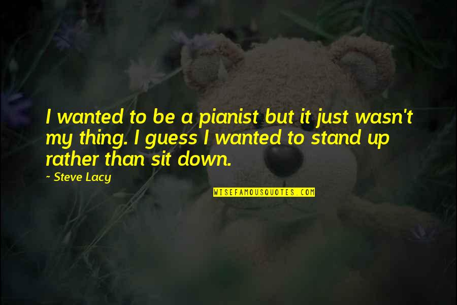 Maggioranza Qualificata Quotes By Steve Lacy: I wanted to be a pianist but it