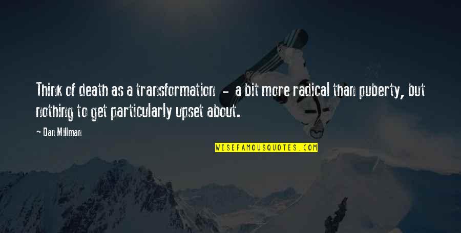 Maggy The Frog Prophecy Quotes By Dan Millman: Think of death as a transformation - a Maggy The Frog Prophecy Quotes By Dan Millman: Think of death as a transformation - a