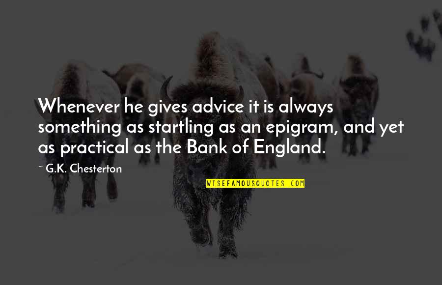 Maggy The Frog Prophecy Quotes By G.K. Chesterton: Whenever he gives advice it is always something