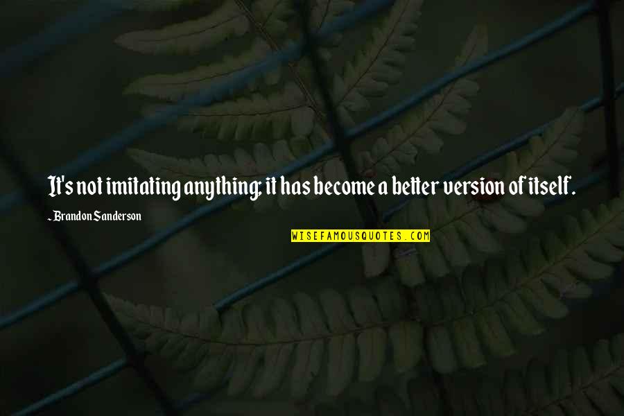 Magh Bihu Assamese Quotes By Brandon Sanderson: It's not imitating anything; it has become a Magh Bihu Assamese Quotes By Brandon Sanderson: It's not imitating anything; it has become a