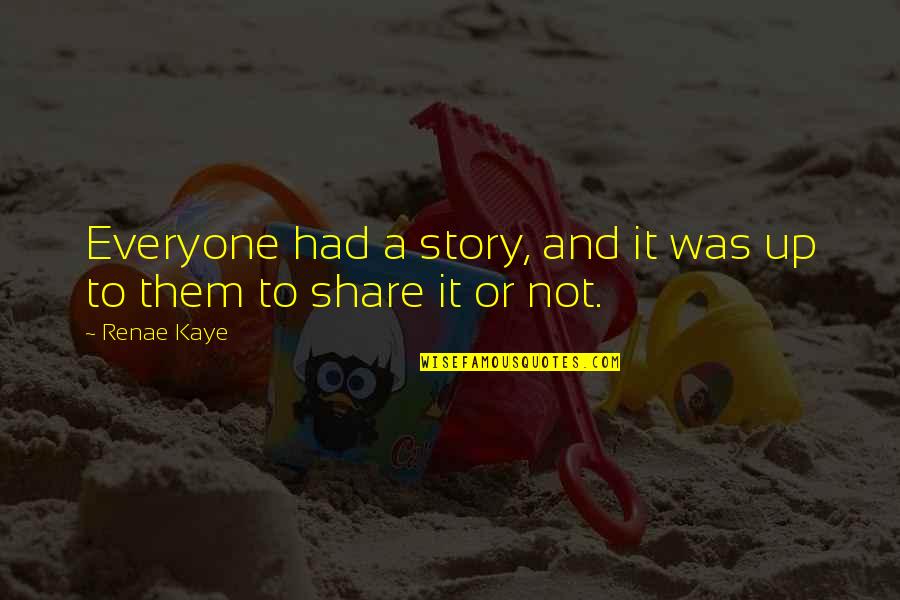 Maghama Quotes By Renae Kaye: Everyone had a story, and it was up