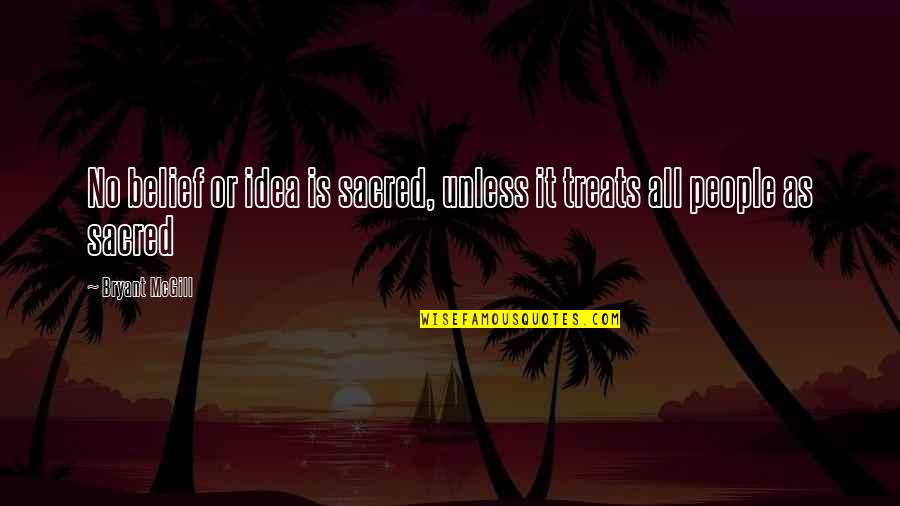 Maghamisi Quotes By Bryant McGill: No belief or idea is sacred, unless it