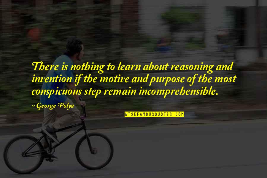 Maghan I Quotes By George Polya: There is nothing to learn about reasoning and Maghan I Quotes By George Polya: There is nothing to learn about reasoning and