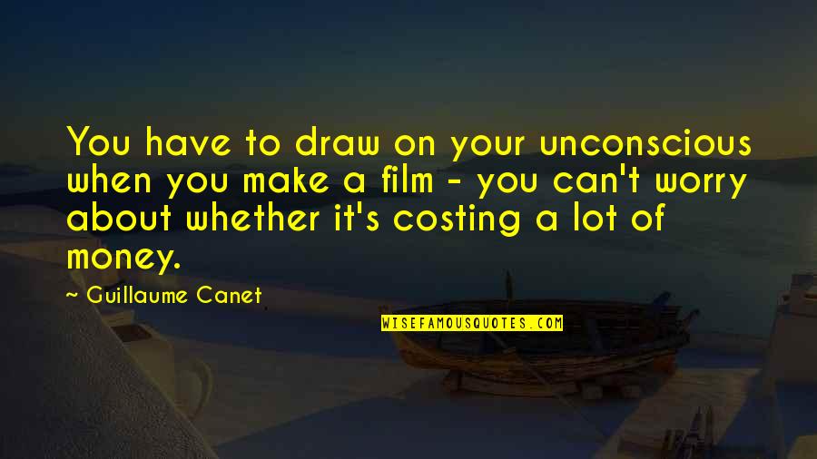 Maghihintay Ako Para Sayo Quotes By Guillaume Canet: You have to draw on your unconscious when